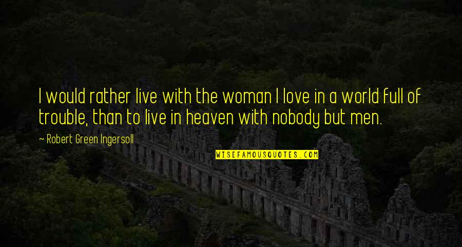 Esitest Quotes By Robert Green Ingersoll: I would rather live with the woman I