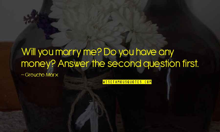 Eslami Ya Quotes By Groucho Marx: Will you marry me? Do you have any