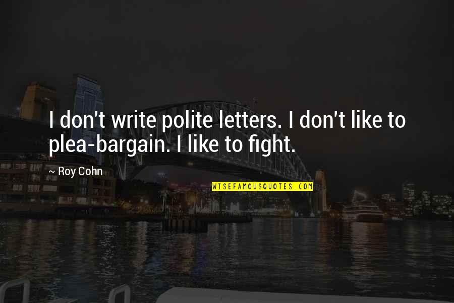 Esmart Quotes By Roy Cohn: I don't write polite letters. I don't like