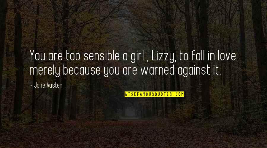 Espaaaa Quotes By Jane Austen: You are too sensible a girl , Lizzy,