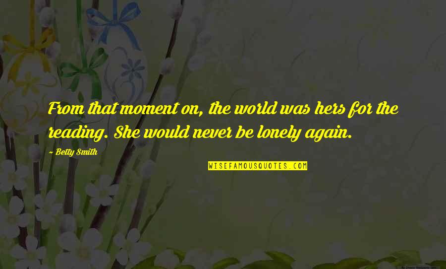 Espantada Significado Quotes By Betty Smith: From that moment on, the world was hers