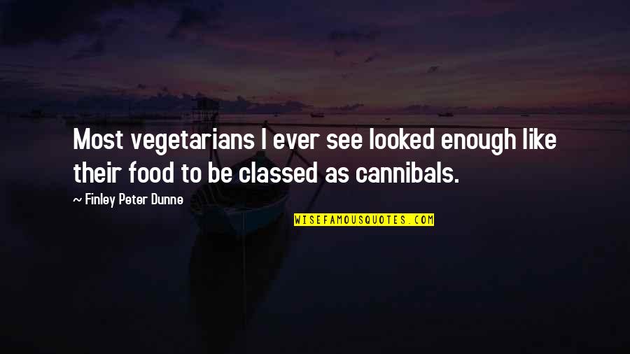 Espantosamente Quotes By Finley Peter Dunne: Most vegetarians I ever see looked enough like