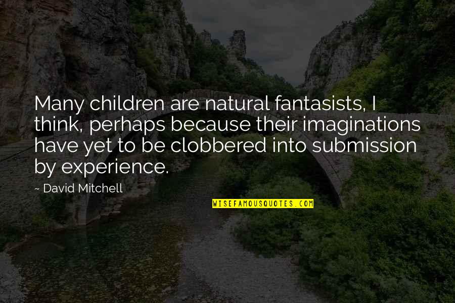 Espantoso Accidente Quotes By David Mitchell: Many children are natural fantasists, I think, perhaps