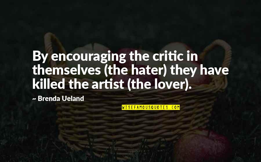 Espasso Quotes By Brenda Ueland: By encouraging the critic in themselves (the hater)