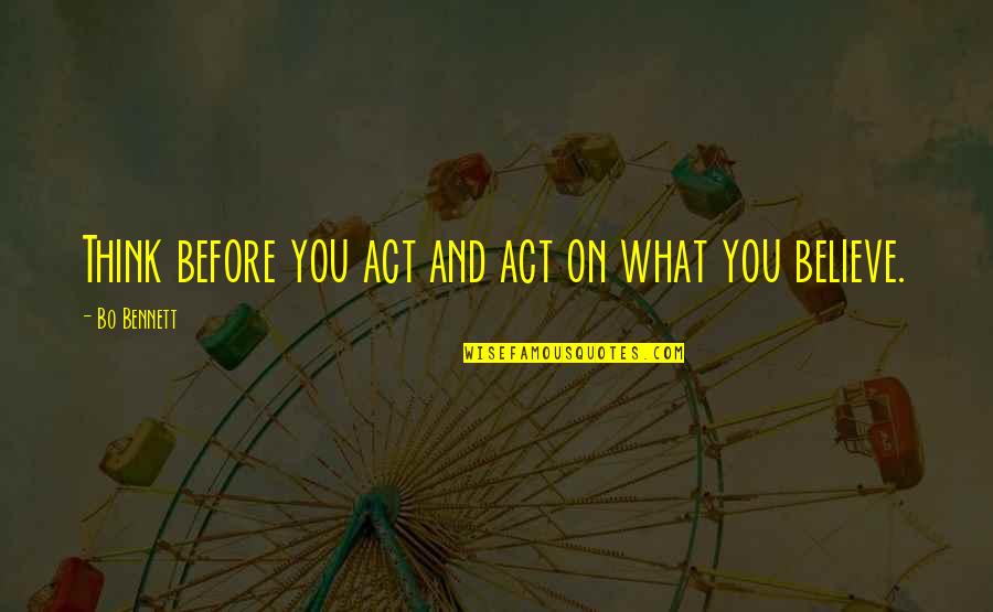 Especial Quotes By Bo Bennett: Think before you act and act on what