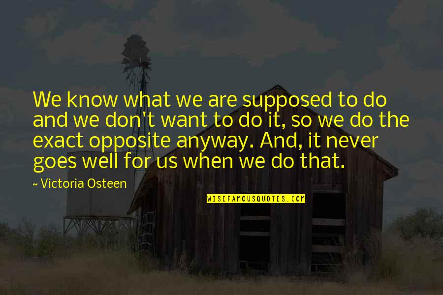 Especial Quotes By Victoria Osteen: We know what we are supposed to do