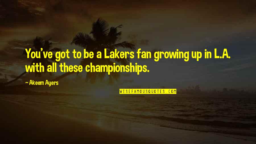 Especialista En Quotes By Akeem Ayers: You've got to be a Lakers fan growing