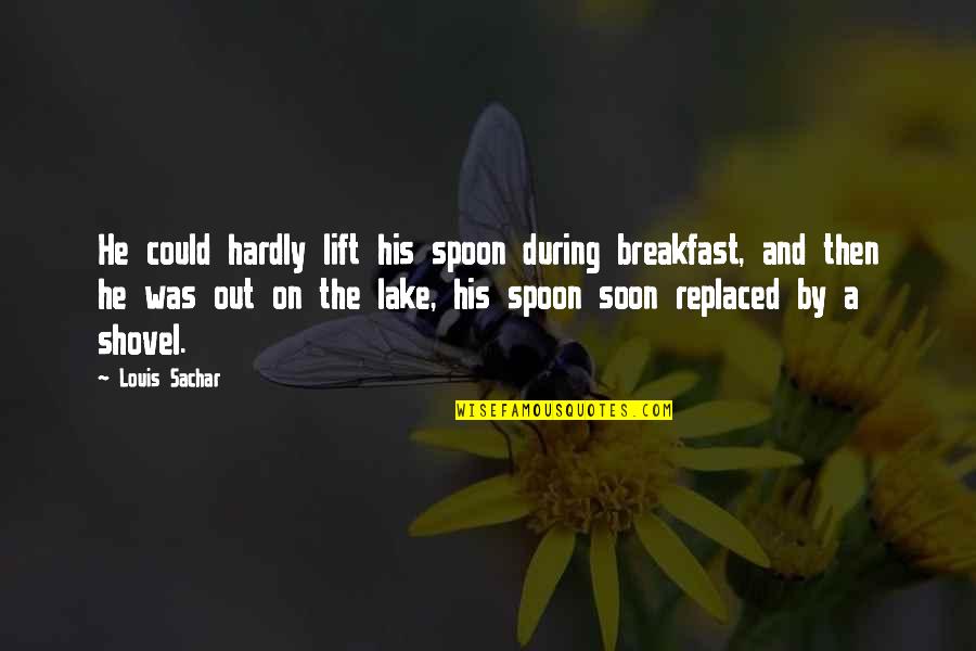 Especies Extintas Quotes By Louis Sachar: He could hardly lift his spoon during breakfast,