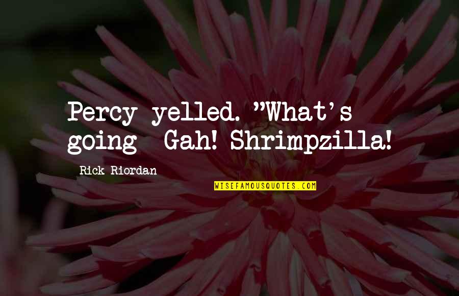 Espelhar Sinonimo Quotes By Rick Riordan: Percy yelled. "What's going- Gah! Shrimpzilla!