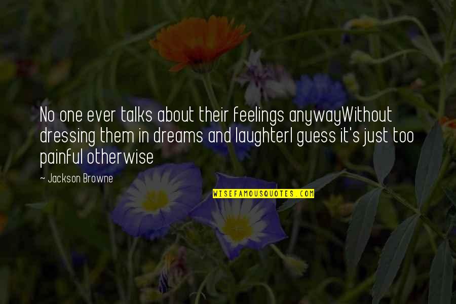 Esperance Freight Lines Quotes By Jackson Browne: No one ever talks about their feelings anywayWithout