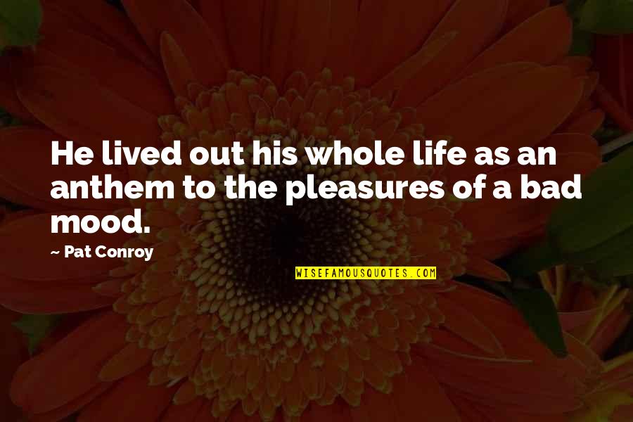 Espremer Espinhas Quotes By Pat Conroy: He lived out his whole life as an