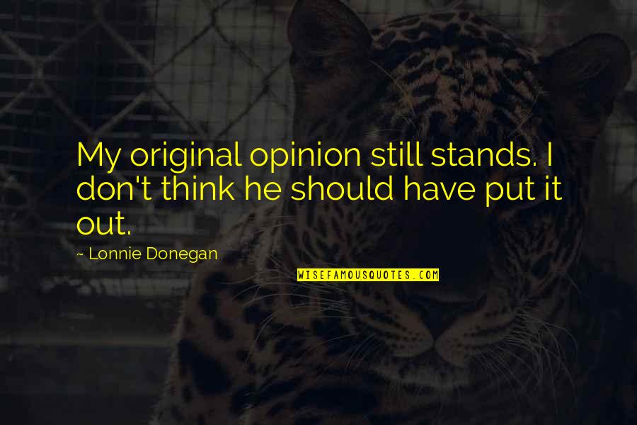 Esquires Outfitters Quotes By Lonnie Donegan: My original opinion still stands. I don't think