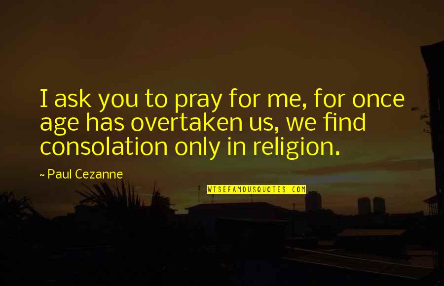 Esquires Outfitters Quotes By Paul Cezanne: I ask you to pray for me, for