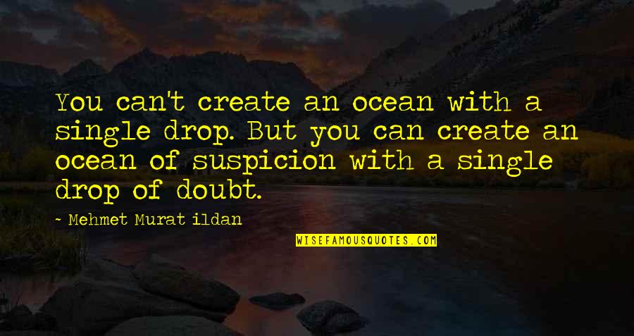 Esraa University Quotes By Mehmet Murat Ildan: You can't create an ocean with a single