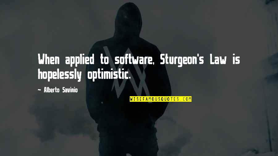 Essay Editor Quotes By Alberto Savinio: When applied to software, Sturgeon's Law is hopelessly