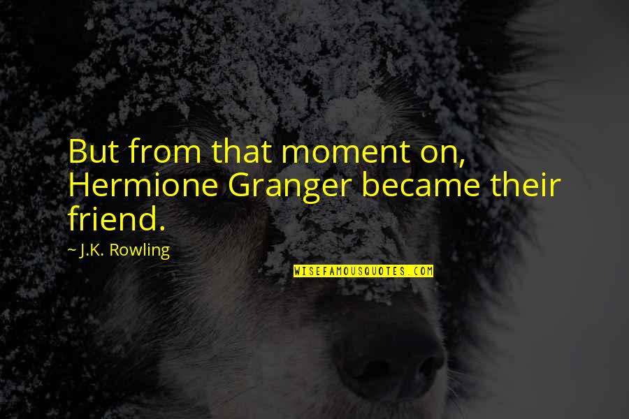 Esschert Designs Quotes By J.K. Rowling: But from that moment on, Hermione Granger became