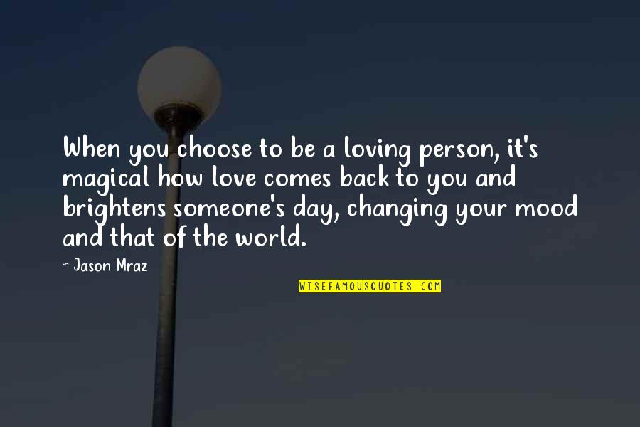 Esseentia Quotes By Jason Mraz: When you choose to be a loving person,