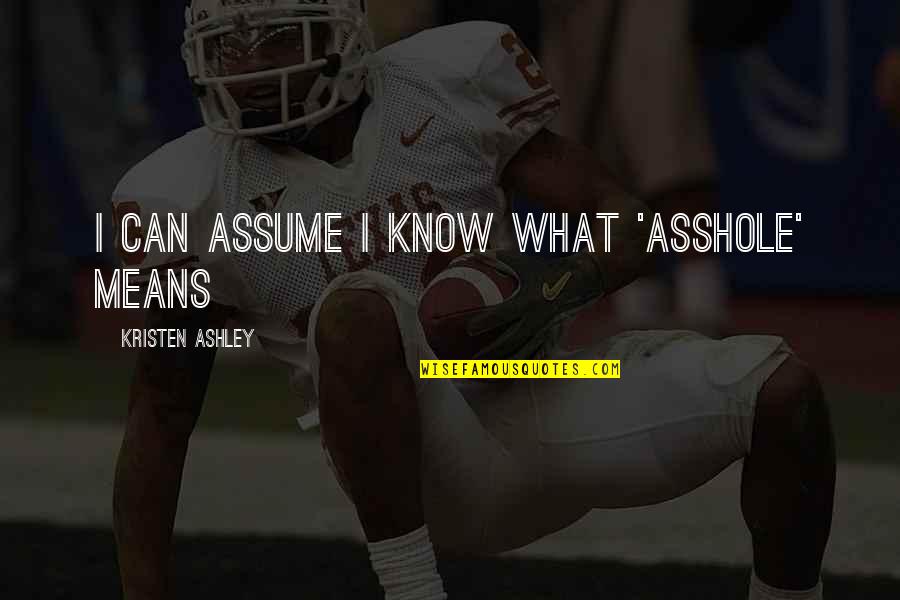 Esselstyn Caldwell Quotes By Kristen Ashley: I can assume I know what 'asshole' means