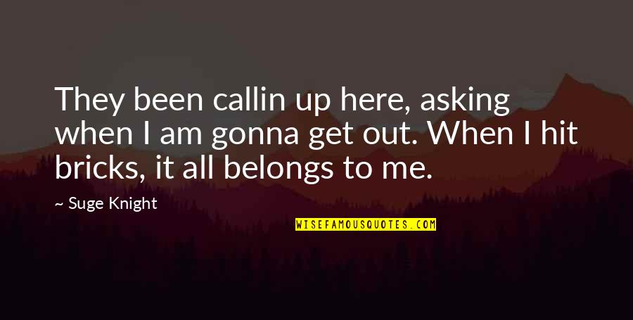 Essensia Quotes By Suge Knight: They been callin up here, asking when I