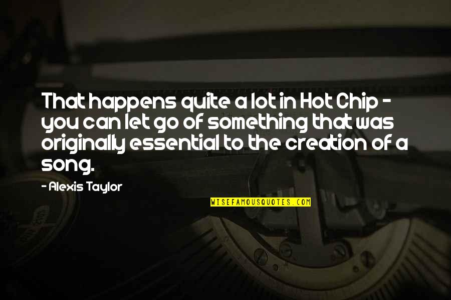 Essential And Non Quotes By Alexis Taylor: That happens quite a lot in Hot Chip