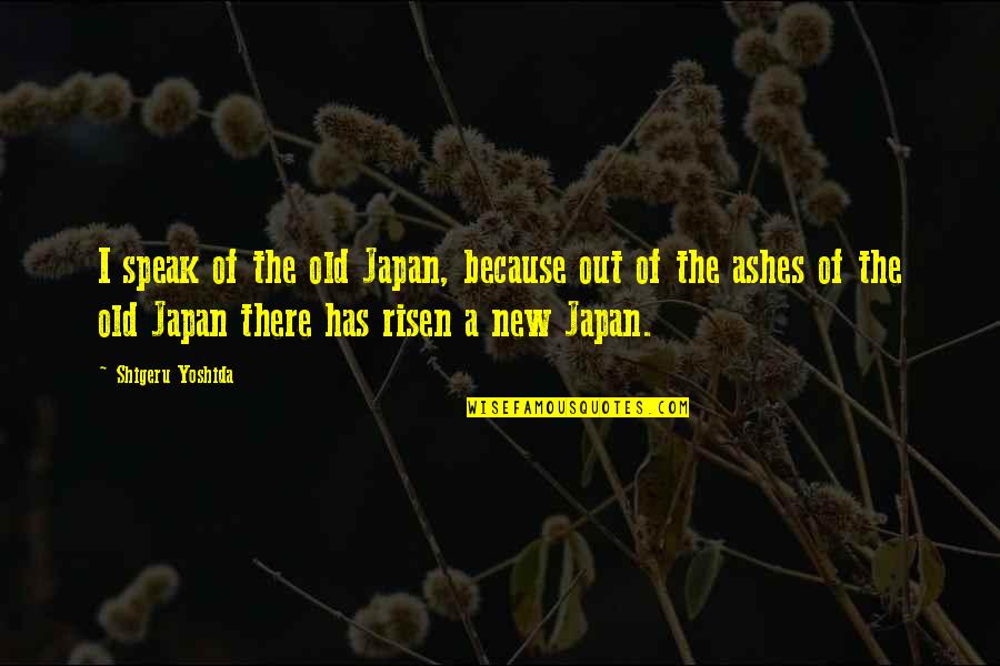 Esses De Azeitao Quotes By Shigeru Yoshida: I speak of the old Japan, because out