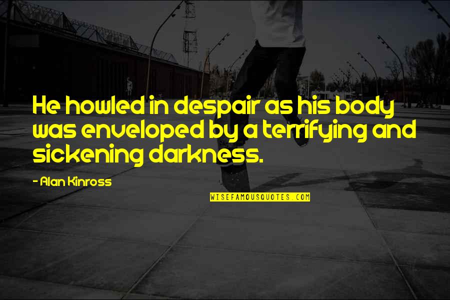 Establishing Norms Quotes By Alan Kinross: He howled in despair as his body was