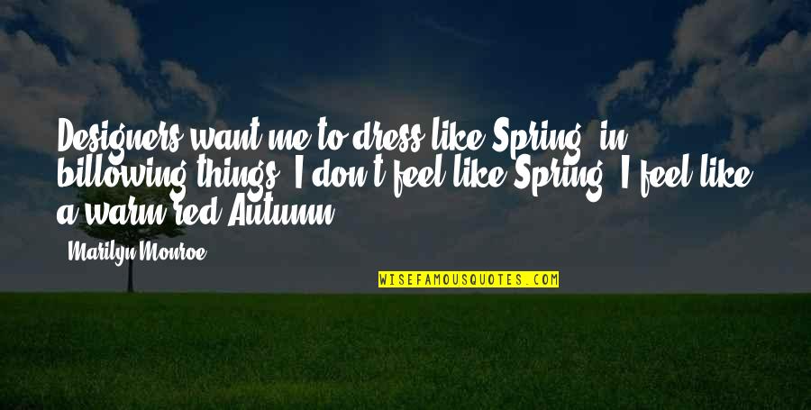 Establishing Norms Quotes By Marilyn Monroe: Designers want me to dress like Spring, in