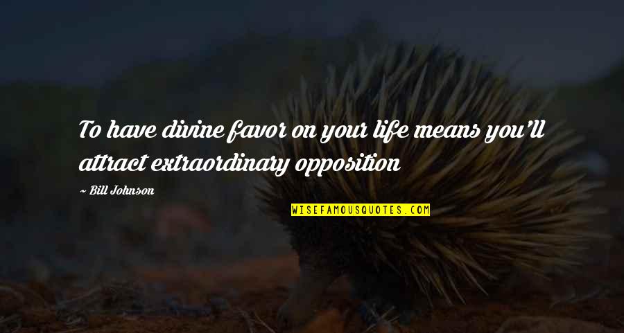 Establos De Caballos Quotes By Bill Johnson: To have divine favor on your life means