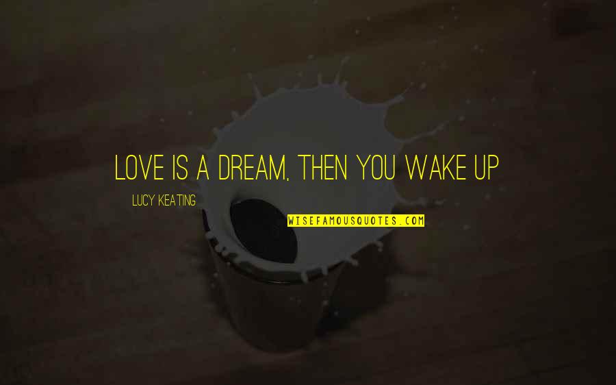 Estabrooks Nursery Quotes By Lucy Keating: Love is a dream, then you wake up