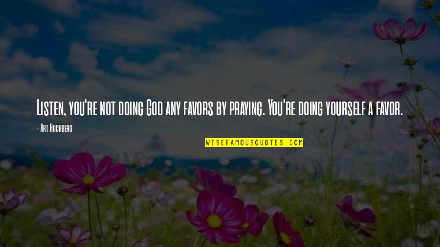 Estallar Quotes By Art Hochberg: Listen, you're not doing God any favors by