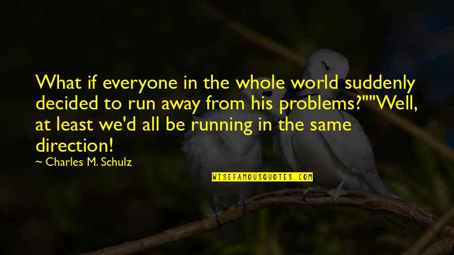 Estallidos Sociales Quotes By Charles M. Schulz: What if everyone in the whole world suddenly