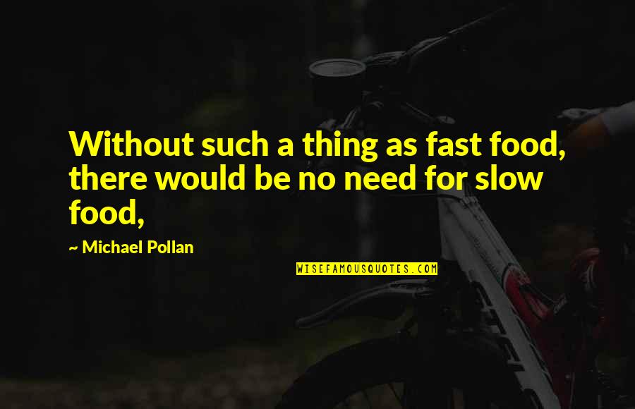 Estasimo Quotes By Michael Pollan: Without such a thing as fast food, there