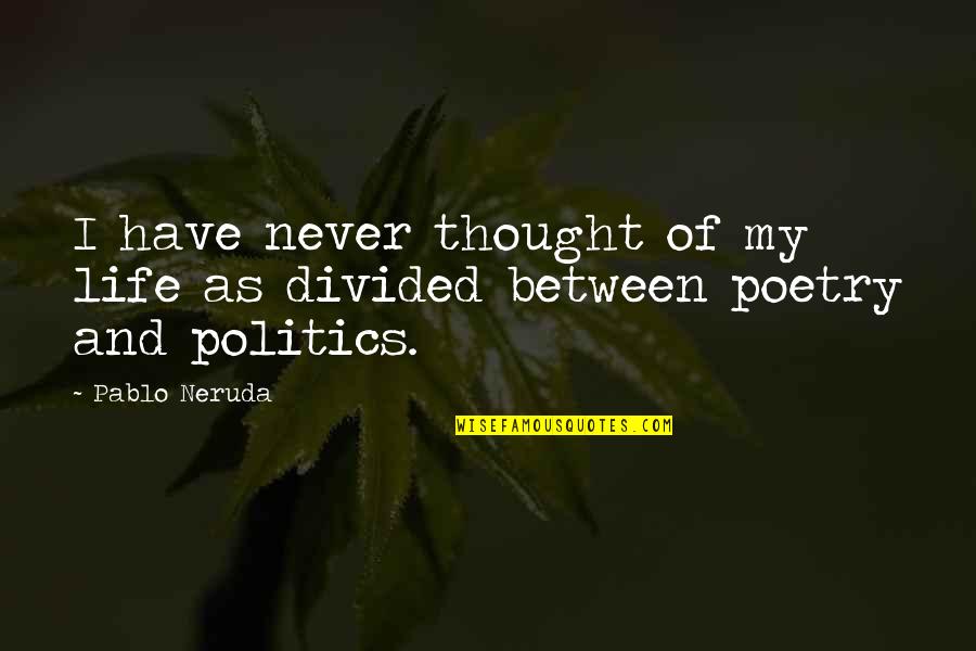 Estatutos Do Psd Quotes By Pablo Neruda: I have never thought of my life as