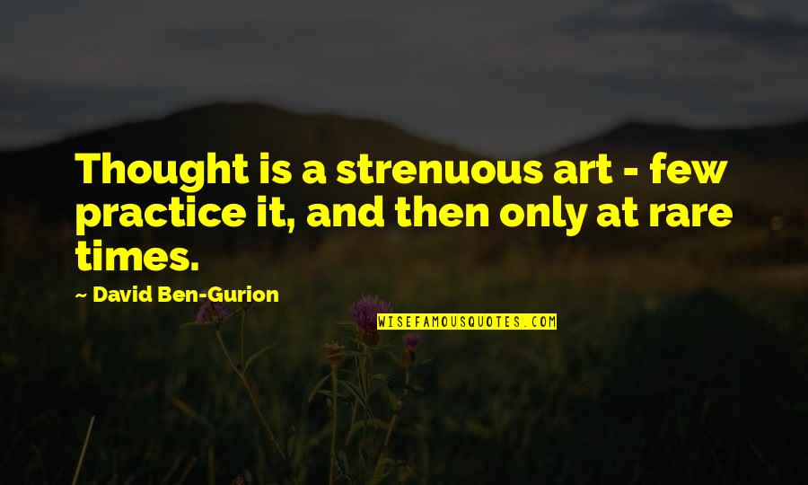 Estercolero Quotes By David Ben-Gurion: Thought is a strenuous art - few practice
