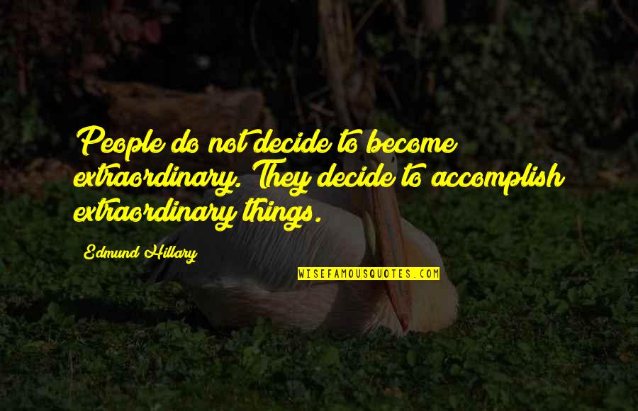 Estercolero Quotes By Edmund Hillary: People do not decide to become extraordinary. They