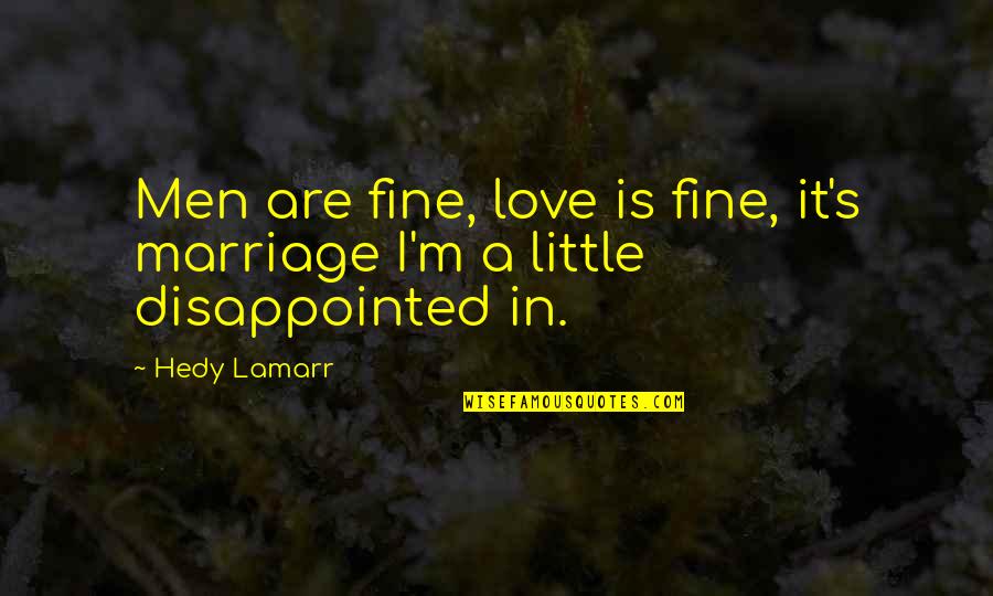 Estercolero Quotes By Hedy Lamarr: Men are fine, love is fine, it's marriage