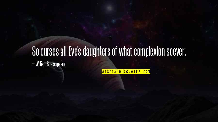 Estercolero Quotes By William Shakespeare: So curses all Eve's daughters of what complexion
