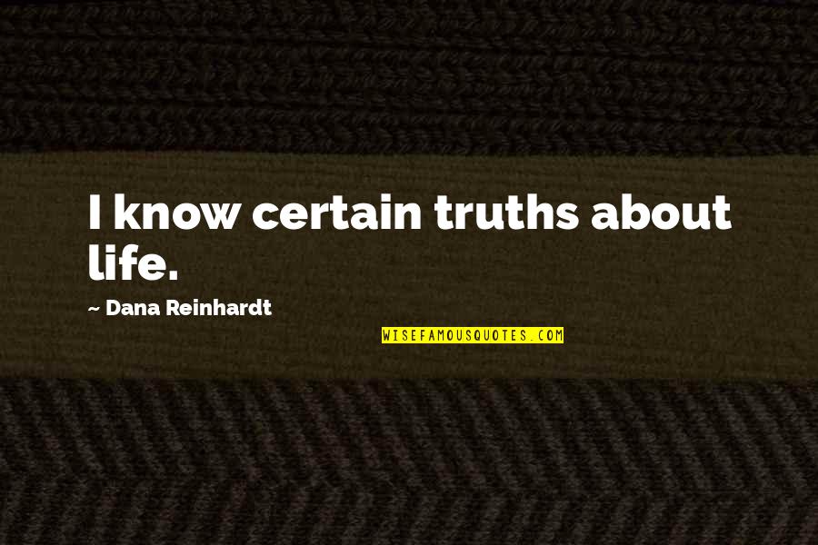 Estereotipos De Belleza Quotes By Dana Reinhardt: I know certain truths about life.