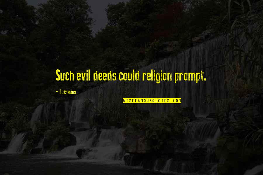 Esterov Vazba Quotes By Lucretius: Such evil deeds could religion prompt.