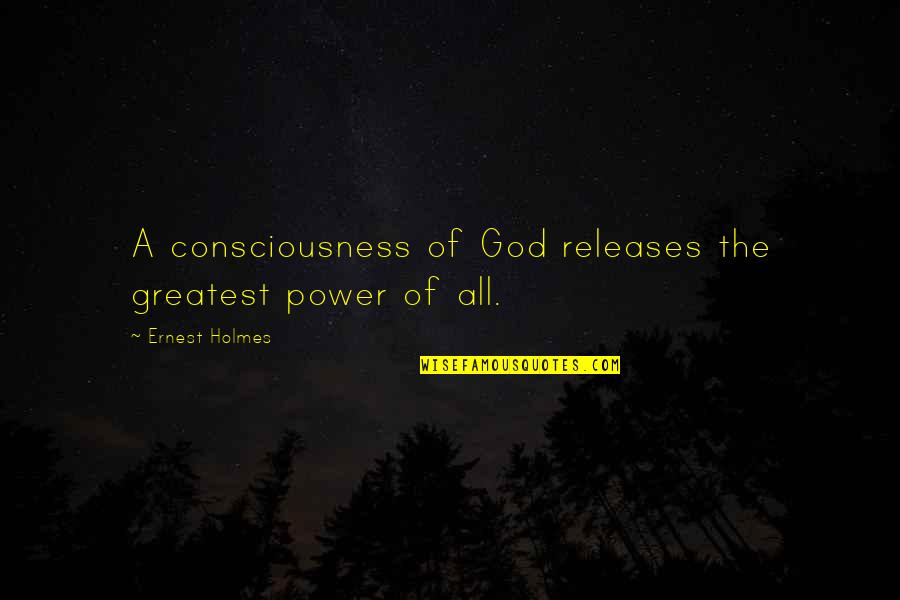 Estetico Quotes By Ernest Holmes: A consciousness of God releases the greatest power