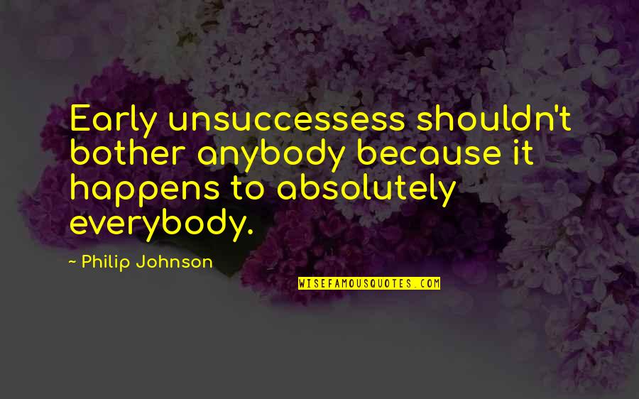 Estetico Quotes By Philip Johnson: Early unsuccessess shouldn't bother anybody because it happens