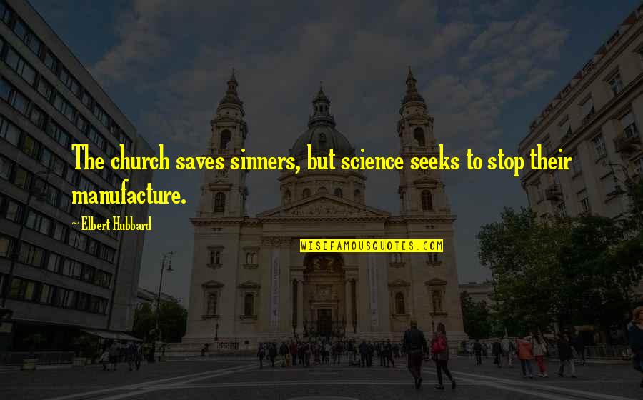 Esthetisch Synoniem Quotes By Elbert Hubbard: The church saves sinners, but science seeks to