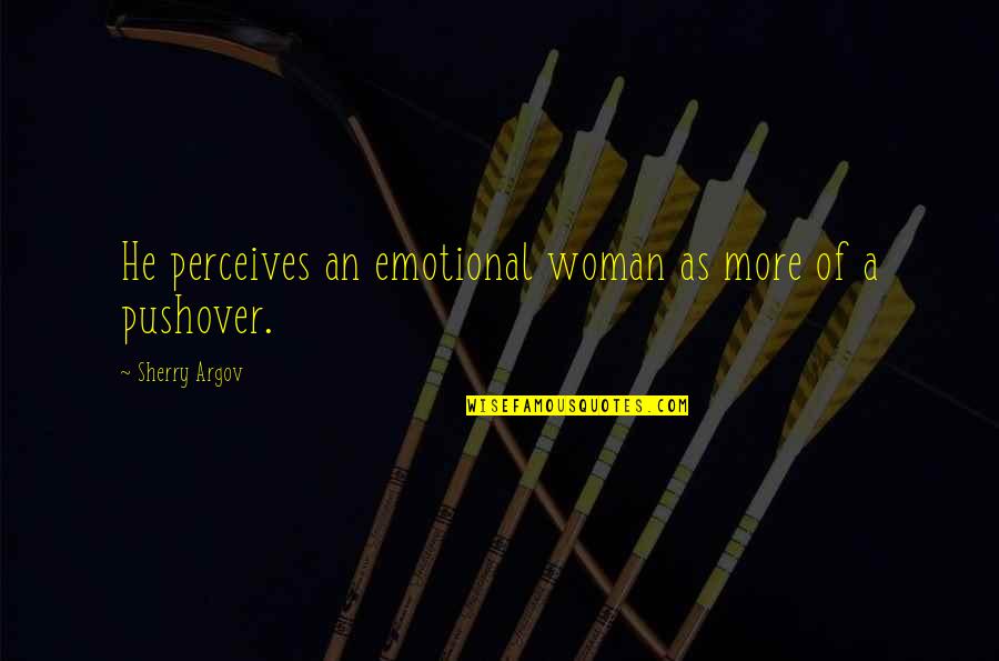 Esthetisch Synoniem Quotes By Sherry Argov: He perceives an emotional woman as more of