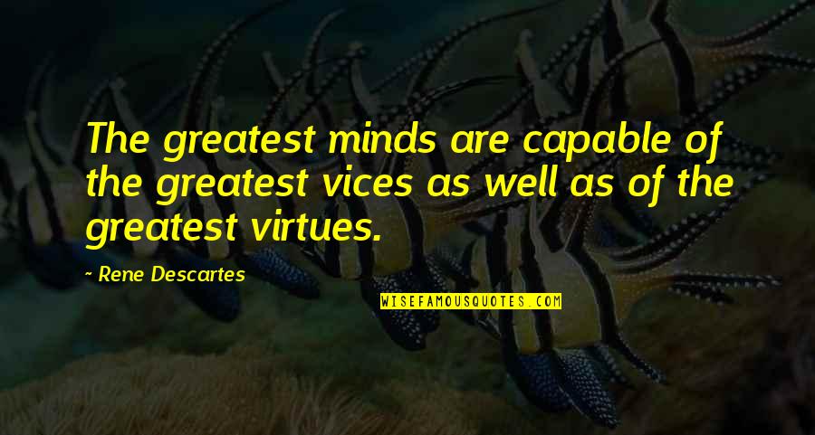 Estigia Ypfb Quotes By Rene Descartes: The greatest minds are capable of the greatest