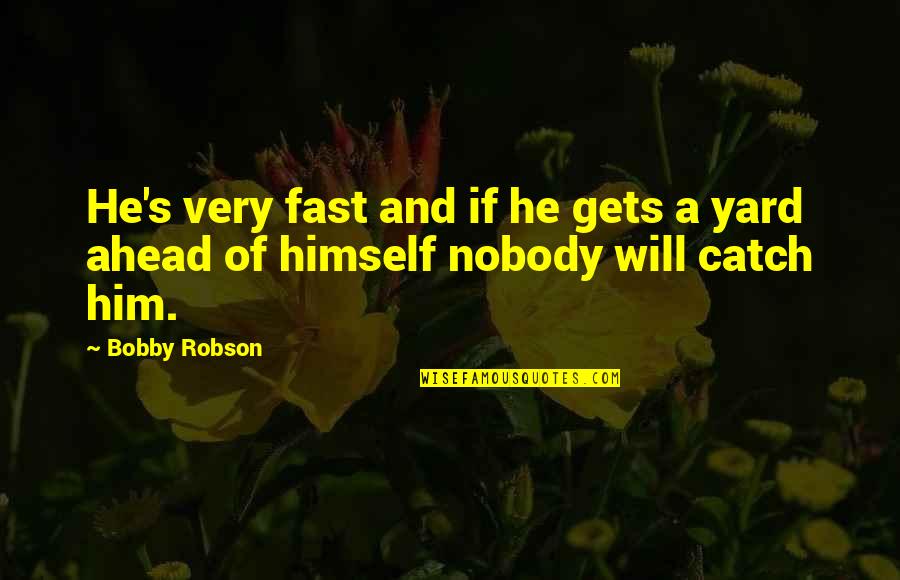 Estimating Quotes By Bobby Robson: He's very fast and if he gets a