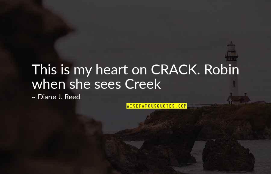 Estireno Butadieno Quotes By Diane J. Reed: This is my heart on CRACK. Robin when