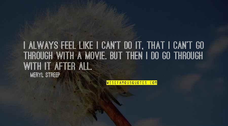 Estis Quotes By Meryl Streep: I always feel like I can't do it,