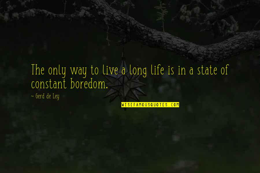 Estish Quotes By Gerd De Ley: The only way to live a long life