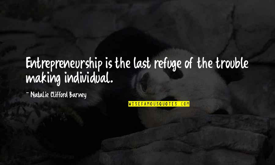 Estofado De Res Quotes By Natalie Clifford Barney: Entrepreneurship is the last refuge of the trouble