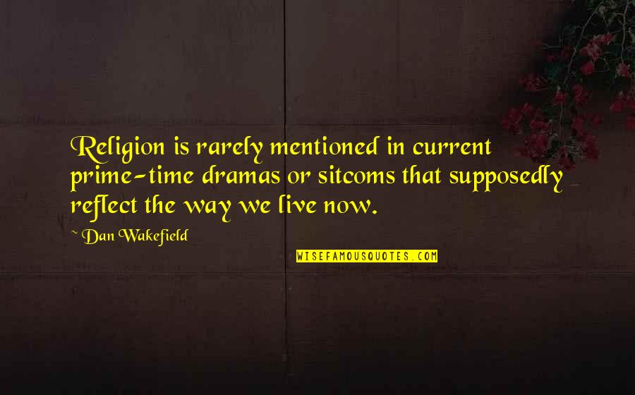 Estong Banaybanay Quotes By Dan Wakefield: Religion is rarely mentioned in current prime-time dramas